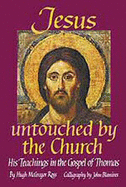 Jesus Untouched by the Church: His Teachings in the Gospel of Thomas