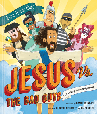 Jesus vs. the Bad Guys: A Story of Love and Forgiveness - Shram, Connor, and Neusch, Jared