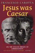 Jesus was Caesar: On the Julian Origin of Christianity. An Investigative Report