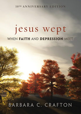 Jesus Wept: When Faith and Depression Meet - Crafton, Barbara C