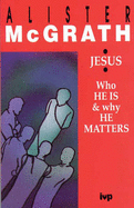 Jesus: Who He is - and Why He Matters - McGrath, Alister E.