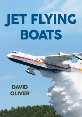 Jet Flying Boats - Oliver, David, Dr.