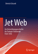 Jet Web: Zur Entwicklungsgeschichte Der Turbojet-Triebwerke 1920-1950