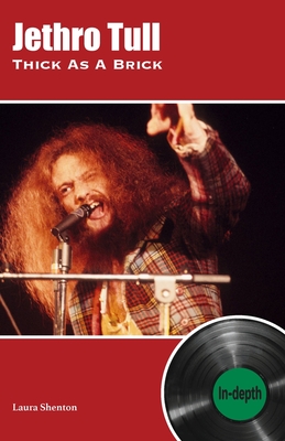 Jethro Tull Thick As A Brick: In-depth - Shenton, Laura
