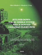 Jetliner Down: TOR-M1 MISSILE SYSTEM WHICH DOWNED UKRAINIAN FLIGHT PS752: The first book in the English language about missile system TOR-M1 which downed Ukrainian International Airline flight PS752