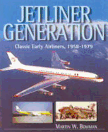 Jetliner Generation: Classic Early Airliners, 1958-1979