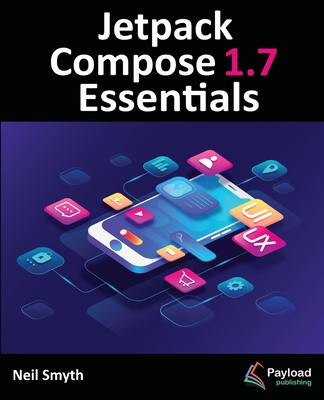 Jetpack Compose 1.7 Essentials - Smyth, Neil