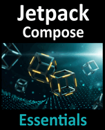 Jetpack Compose Essentials: Developing Android Apps with Jetpack Compose, Android Studio, and Kotlin