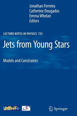 Jets from Young Stars: Models and Constraints - Ferreira, Jonathan (Editor), and Dougados, Catherine (Editor), and Whelan, Emma (Editor)