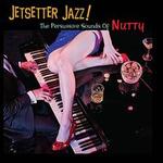 Jetsetter Jazz: The Persuasive Sounds of Nutty