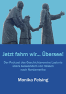 Jetzt fahrn wir... ?bersee!: Der Podcast des Geschichtsvereins Lastoria ?bers Auswandern von Hessen nach Nordamerika