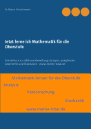 Jetzt lerne ich Mathematik fr die Oberstufe: Schnellkurs zur Abiturvorbereitung: Analysis, analytische Geometrie und Stochastik - www.mathe-total.de