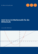 Jetzt lerne ich Mathematik f?r die Mittelstufe: www.alles-Mathe.de