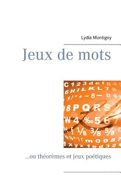 Jeux de mots: ...ou th?or?mes et jeux po?tiques - Montigny, Lydia