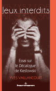 Jeux Interdits (1re Edition): Essai Sur Le Decalogue de Kieslowski