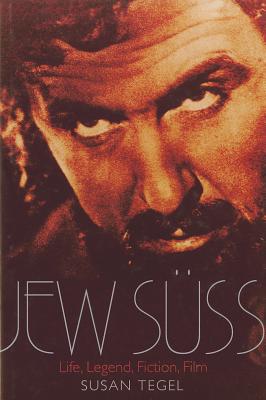 Jew Suss: Life, Legend, Fiction, Film - Tegel, Susan