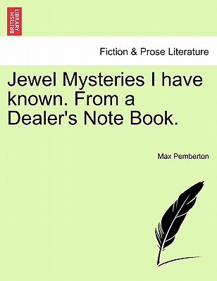 Jewel Mysteries I Have Known. from a Dealer's Note Book. - Pemberton, Max