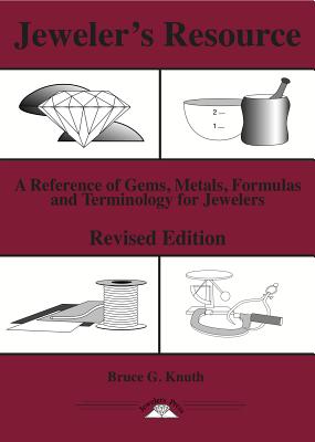 Jeweler's Resource: A Reference of Gems, Metals, Formulas and Terminology for Jewelers - Knuth, Bruce G