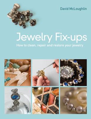 Jewelry Fixups: How to Clean, Repair, and Restore Your Jewelry - McLoughlin, David, Professor