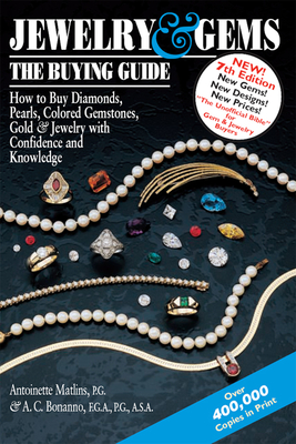 Jewelry & Gems the Buying Guide: How to Buy Diamonds, Pearls, Colored Gemstones, Gold & Jewelry with Confidence and Knowledge - Matlins, Antoinette, and Bonanno, Antonio C, MGA