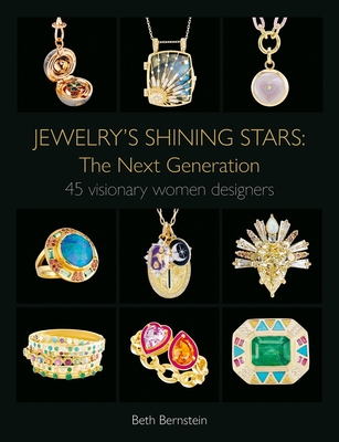 Jewelry's Shining Stars: The Next Generation: 45 Visionary Women Designers - Bernstein, Beth