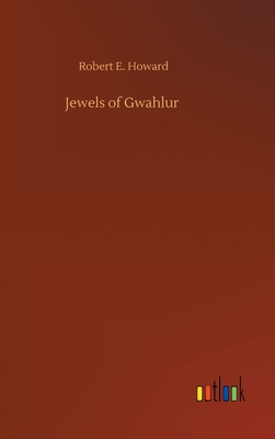 Jewels of Gwahlur - Howard, Robert E