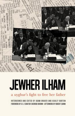 Jewher Ilham: A Uyghur's Fight to Free Her Father - Ilham, Jewher, and Braver, Adam (Editor), and Barton, Ashley (Editor)