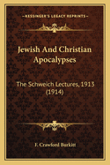 Jewish And Christian Apocalypses: The Schweich Lectures, 1913 (1914)