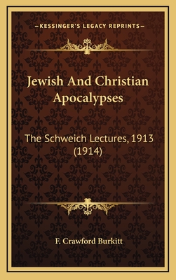 Jewish and Christian Apocalypses: The Schweich Lectures, 1913 (1914) - Burkitt, F Crawford