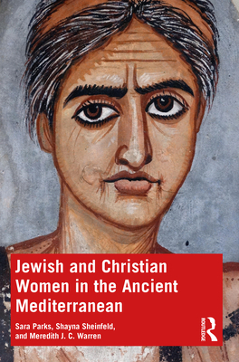 Jewish and Christian Women in the Ancient Mediterranean - Parks, Sara, and Sheinfeld, Shayna, and Warren, Meredith J C