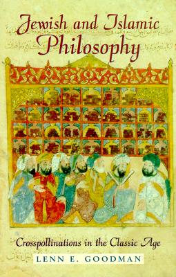 Jewish and Islamic Philosophy: Crosspollinations in the Classic Age - Goodman, Lenn E