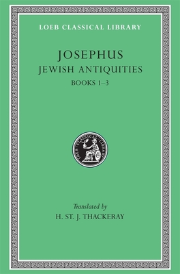 Jewish Antiquities, Volume I: Books 1-3 - Josephus, and Thackeray, H. St. J. (Translated by)