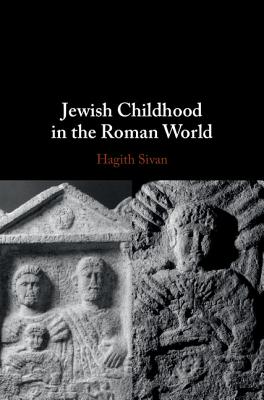 Jewish Childhood in the Roman World - Sivan, Hagith