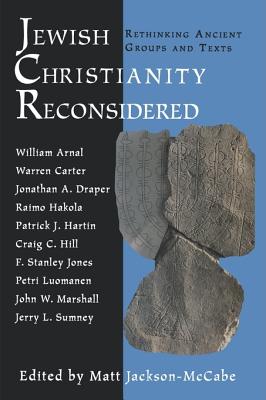 Jewish Christianities Reconsidered: Rethinking Ancient Groups and Texts - Jackson-McCabe, Matt (Editor)