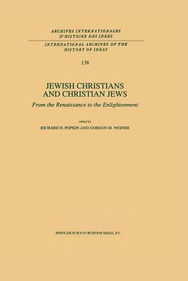 Jewish Christians and Christian Jews: From the Renaissance to the Enlightenment - Popkin, R H (Editor), and Weiner, G M (Editor)