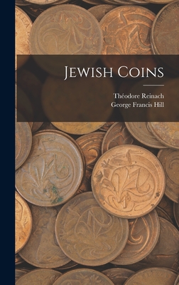 Jewish Coins - Hill, George Francis, and Reinach, Thodore