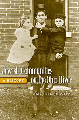 Jewish Communities on the Ohio River: A History - Shevitz, Amy Hill