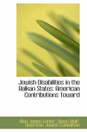 Jewish Disabilities in the Balkan States: American Contributions Toward - Kohler, Max James