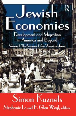 Jewish Economies (Volume 1): Development and Migration in America and Beyond: The Economic Life of American Jewry - Kuznets, Simon (Editor)