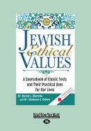 Jewish Ethical Values: A Sourcebook of Classic Texts and Their Practical Uses for Our Lives