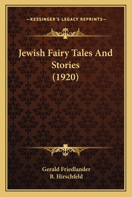 Jewish Fairy Tales And Stories (1920) - Friedlander, Gerald (Translated by)