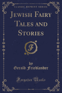 Jewish Fairy Tales and Stories (Classic Reprint)