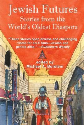 Jewish Futures: Science Fiction from the World's Oldest Diaspora - Burstein, Michael A (Editor), and Dann, Jack (Introduction by)