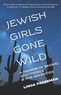 Jewish Girls Gone Wild: A Memoir of Skokie, Scottsdale & the Seventies