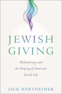 Jewish Giving: Philanthropy and the Shaping of American Jewish Life