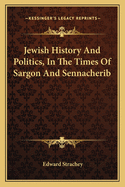 Jewish History and Politics, in the Times of Sargon and Sennacherib
