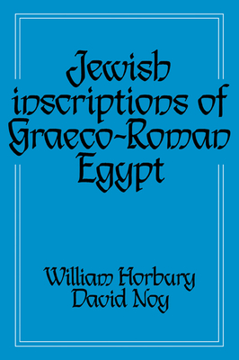 Jewish Inscriptions of Graeco-Roman Egypt - Horbury, William (Editor), and Noy, David (Editor)