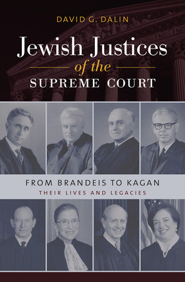 Jewish Justices of the Supreme Court: From Brandeis to Kagan - Dalin, David G