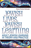 Jewish Lives, Jewish Learning: Adult Jewish Learning in Theory and Practice