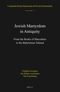 Jewish Martyrdom in Antiquity: From the Books of Maccabees to the Babylonian Talmud